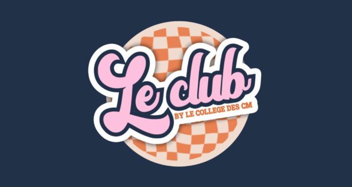 LE CLUB BY LE COLLEGE DES CM