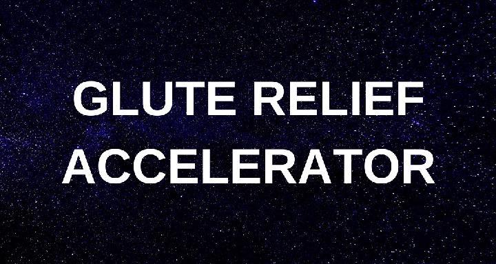 Glute Relief Accelerator