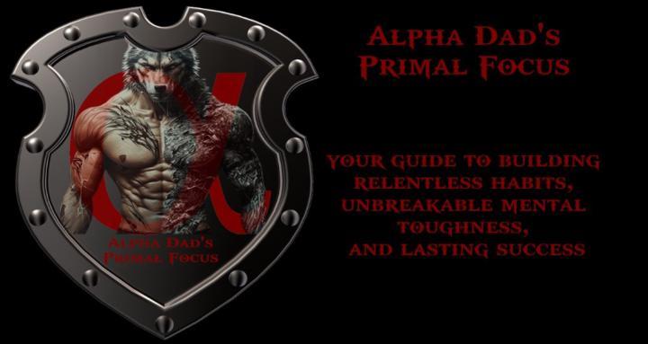 Alpha Dad's Primal Focus