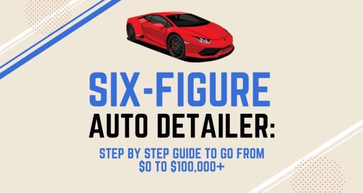 Six Figure Auto Detailer