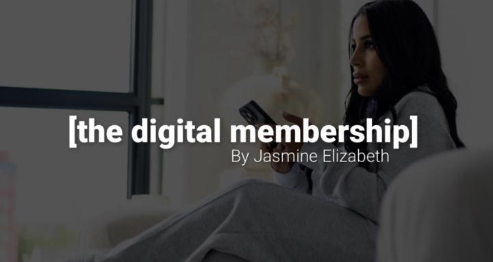 THE DIGITAL MEMBERSHIP