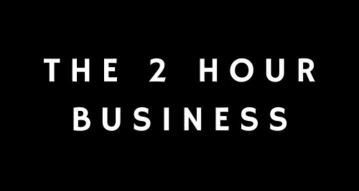 The 2 Hour Business