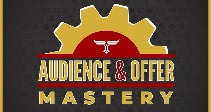 Audience & Offer Mastery