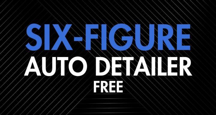 Six Figure Auto Detailer Free